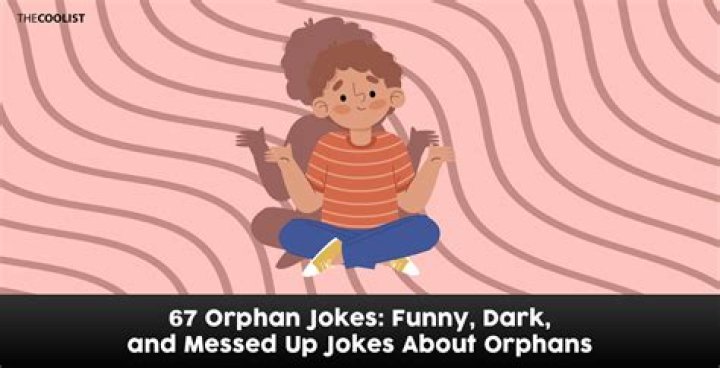 60+ best orphan jokes for people who enjoy really dark humour