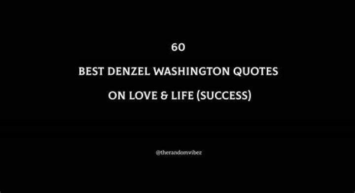 33 Denzel Washington's quotes about life, love, education, and dreams