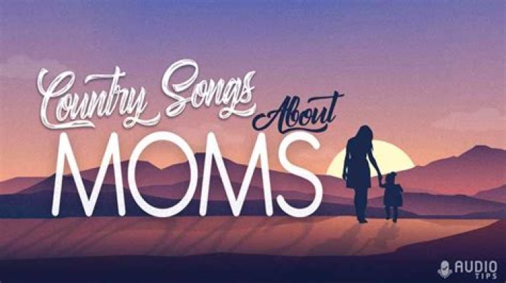 Country Songs About Moms | Popnable