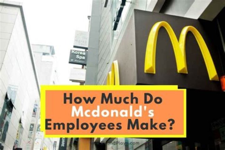 How Much Do McDonald’s Employees Make? – Salary and Hourly Wages