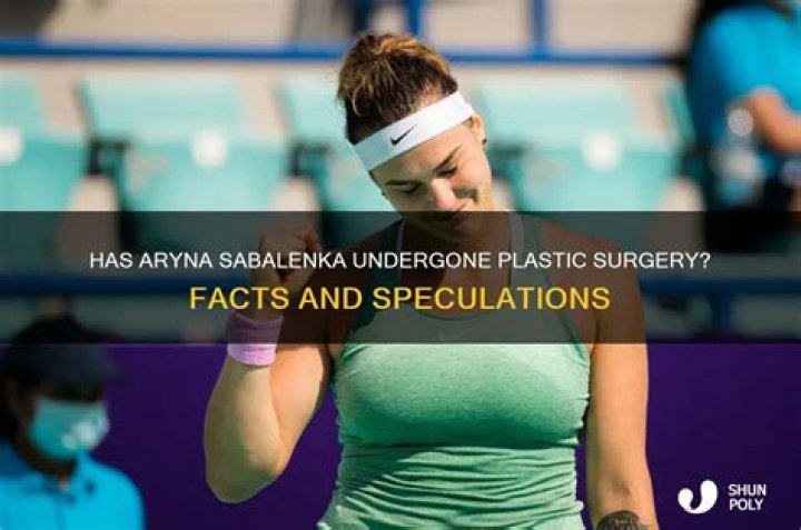 Has Aryna Sabalenka Done Plastic Surgery? Before & After